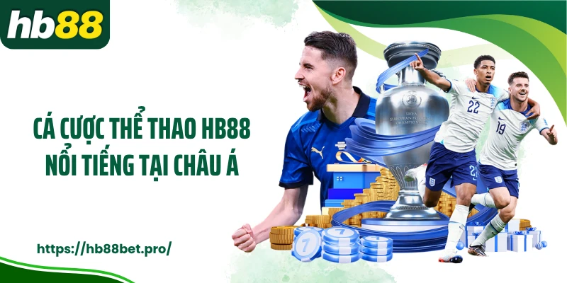 Cá cược thể thao HB88 nổi tiếng tại châu Á