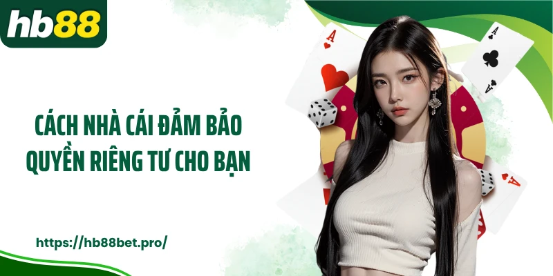 Cách nhà cái đảm bảo quyền riêng tư cho bạn