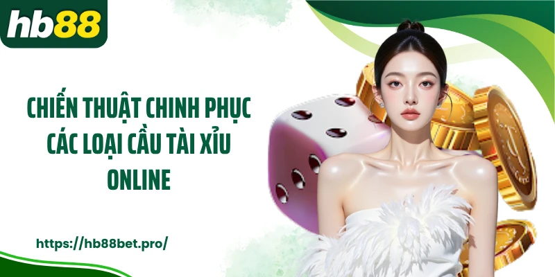 Chiến thuật chinh phục các loại cầu tài xỉu online