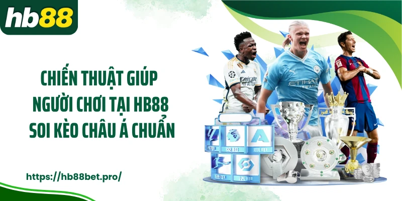 Chiến thuật giúp người chơi tại HB88 soi kèo Châu Á chuẩn