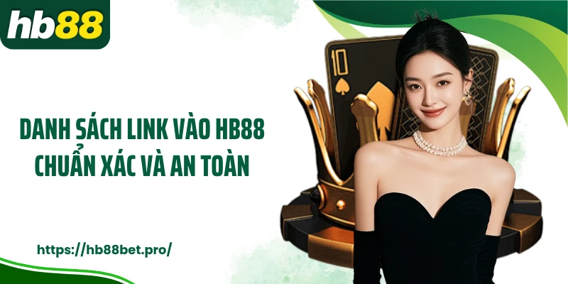 Danh sách link vào HB88 chuẩn xác và an toàn