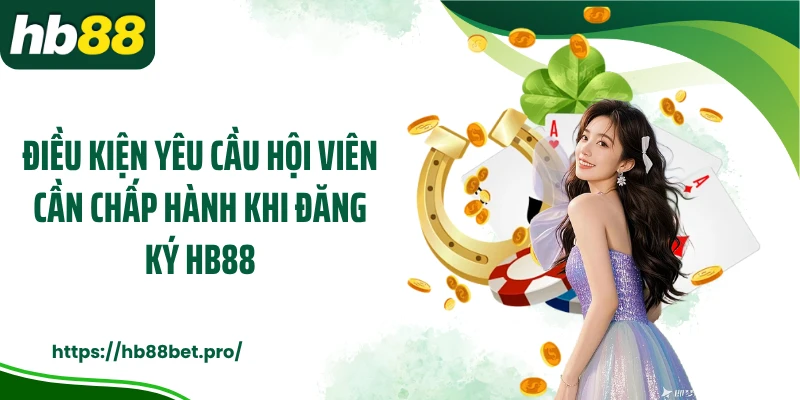 Điều kiện yêu cầu hội viên cần chấp hành khi đăng ký HB88