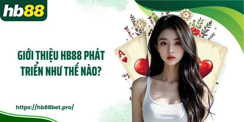 Giới thiệu HB88 phát triển như thế nào?