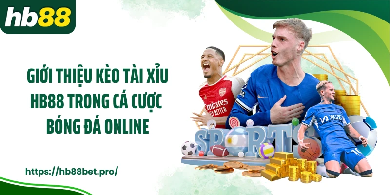 Giới thiệu kèo tài xỉu HB88 trong cá cược bóng đá online