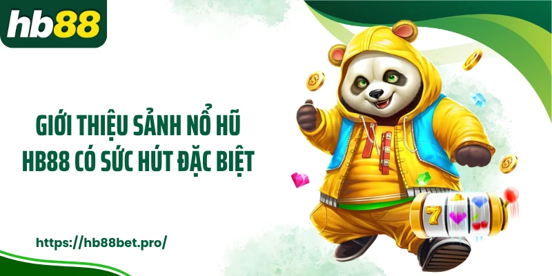 Giới thiệu sảnh nổ hũ HB88 có sức hút đặc biệt