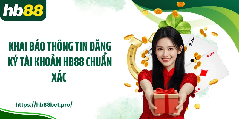 Khai báo thông tin đăng ký tài khoản HB88 chuẩn xác