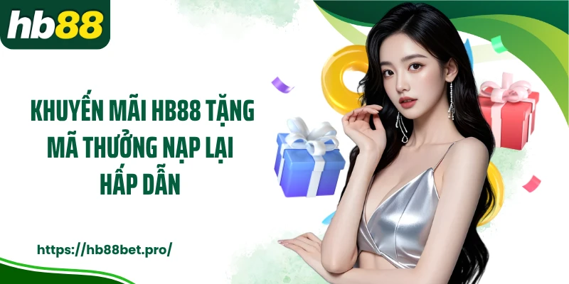 Khuyến mãi HB88 tặng mã thưởng nạp lại hấp dẫn