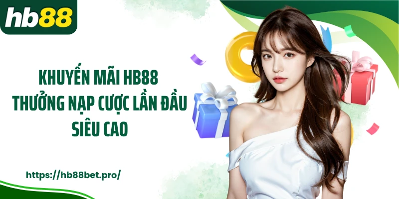 Khuyến mãi HB88 thưởng nạp cược lần đầu siêu cao