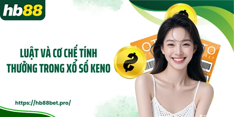Luật và cơ chế tính thưởng trong xổ số Keno