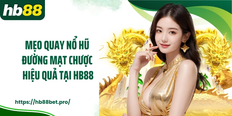 Mẹo quay nổ hũ Đường Mạt Chược hiệu quả tại HB88