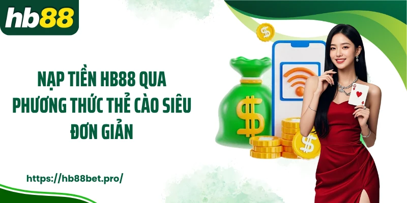 Nạp tiền HB88 qua phương thức thẻ cào siêu đơn giản