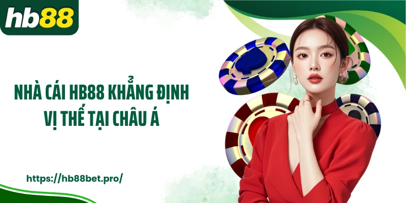 Nhà cái HB88 khẳng định vị thế tại châu Á