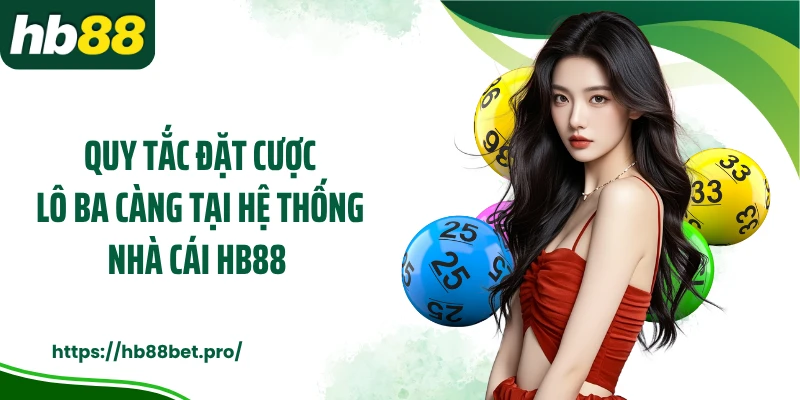 Quy tắc đặt cược lô ba càng tại hệ thống nhà cái HB88