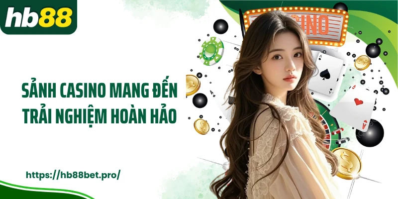 Sảnh casino mang đến trải nghiệm hoàn hảo