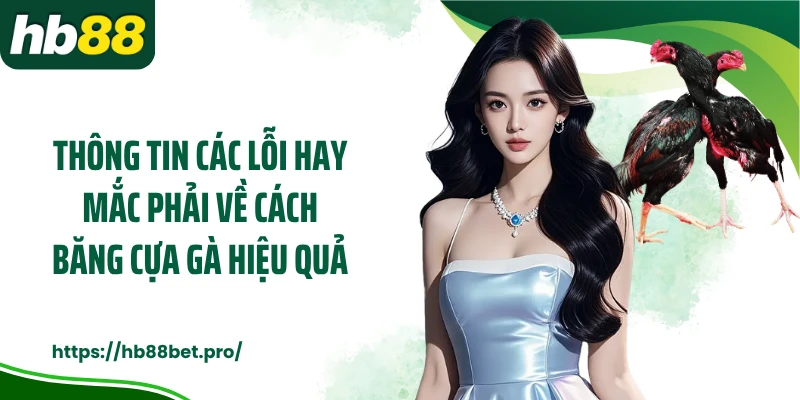 Thông tin các lỗi hay mắc phải về cách băng cựa gà hiệu quả