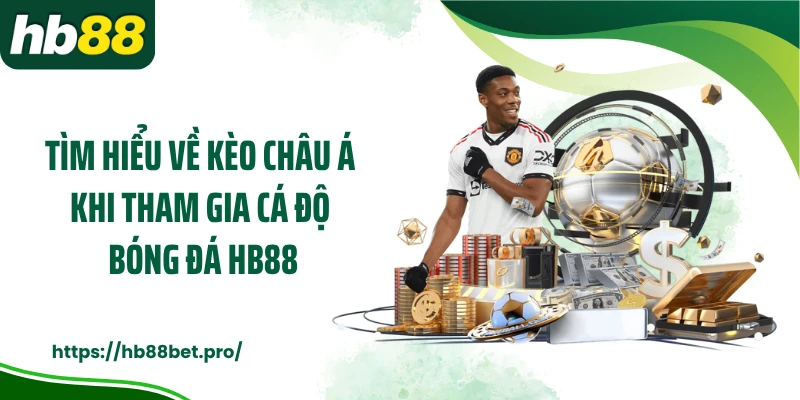 Tìm hiểu về kèo Châu Á khi tham gia cá độ bóng đá HB88