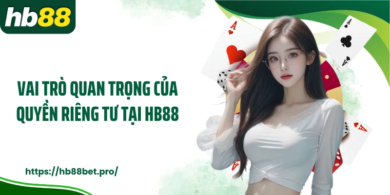 Vai trò quan trọng của quyền riêng tư tại HB88