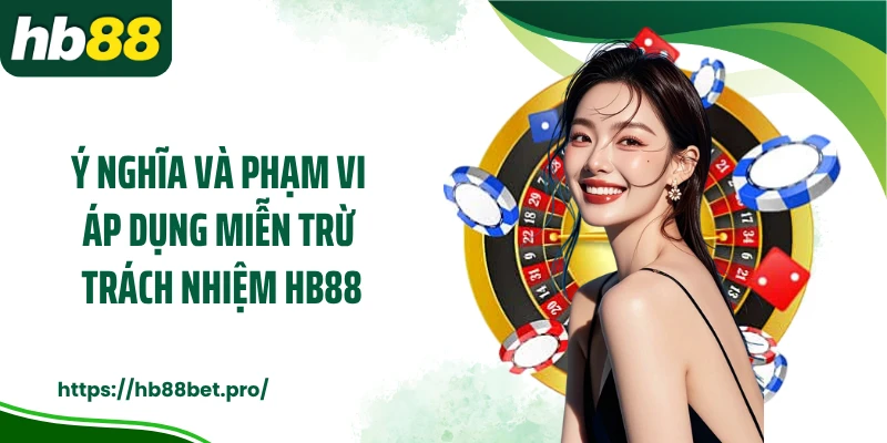 Ý nghĩa và phạm vi áp dụng miễn trừ trách nhiệm HB88